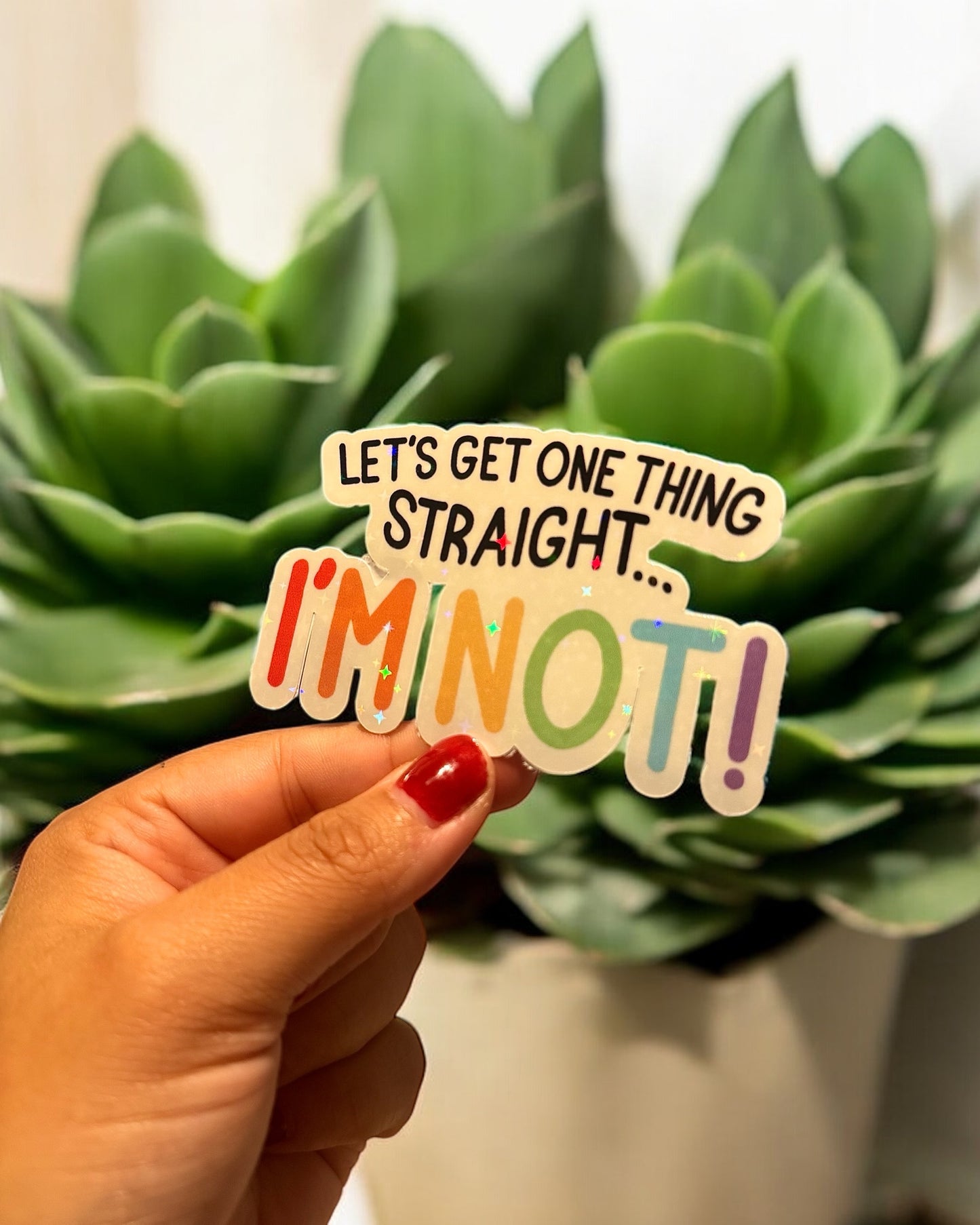 Let’s Get One Thing Straight… I’m Not! Holographic Sticker