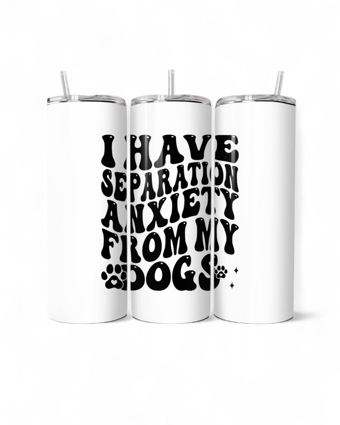 I Have Seperation Anxiety From My Dogs 20oz Tumbler