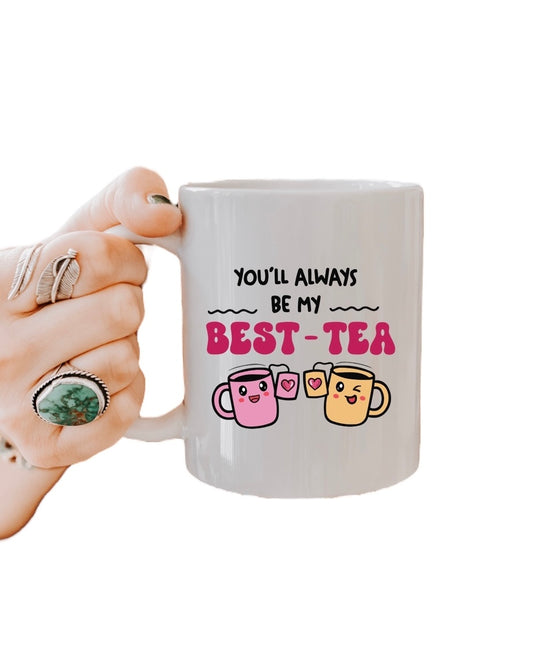 You’ll Always Be My Best Tea 11oz Mug
